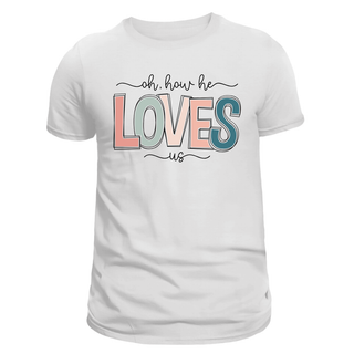 Oh How He Loves Us T-Shirt Sublimation Transfers