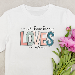 Oh How He Loves Us T-Shirt Sublimation Transfers