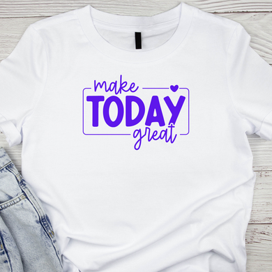 Make Today Great Screen Print Transfer