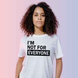 I'm Not for Everyone Screen Print Transfer