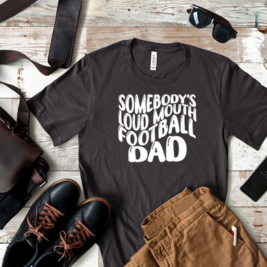 Somebody's Loud Mouth Football Dad Screen Print Transfer