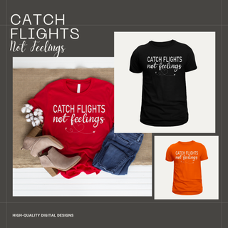 Catch Flight Not Feelings svg Bundles