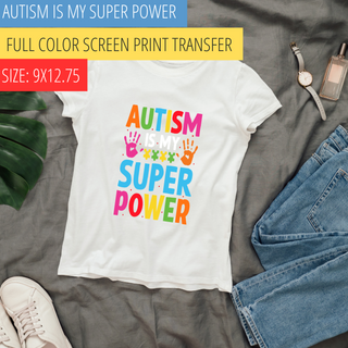 AUTISM IS MY SUPER POWER SCREEN PRINT TRANSFER